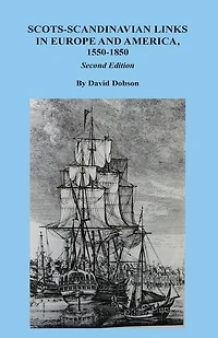 Scots-scandinavian Links In Europe And America, 1550-1850. Second Edition