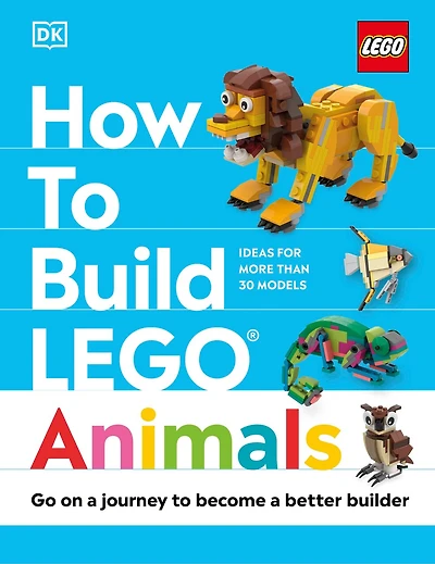 How to Build LEGO Animals: Go on a Journey Become Better Builder