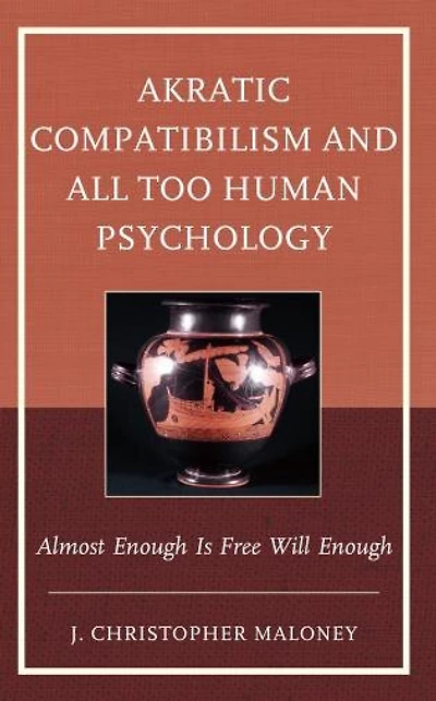 Akratic Compatibilism and All Too Human Psychology: Almost Enough Is Free Will