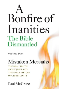 Mistaken Messiahs: The Real Truth About Jesus and the Early History of Christianity