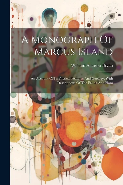 A Monograph Of Marcus Island: An Account Of Its Physical Features And Geology