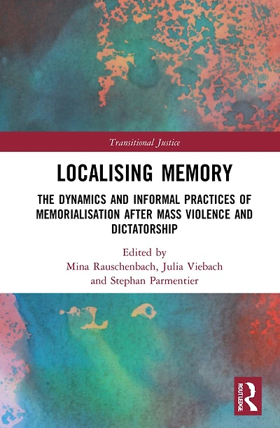 Localising Memory Transitional Justice: The Dynamics and Informal Practices of Memorialisation after Mass Violence Dictatorship