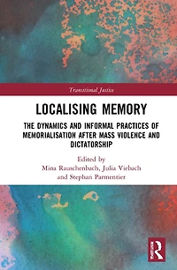 Localising Memory Transitional Justice: The Dynamics and Informal Practices of Memorialisation after Mass Violence Dictatorship