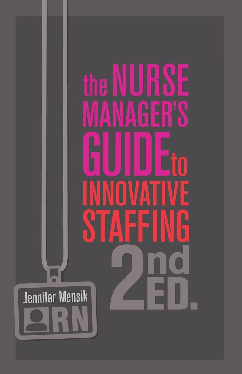 The Nurse Manager's Guide to Innovative Staffing