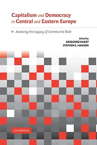 Capitalism and Democracy Central Eastern Europe: Assessing the Legacy of Communist Rule