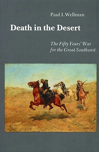 Death in the Desert: The Fifty Year's War for the Great Southwest
