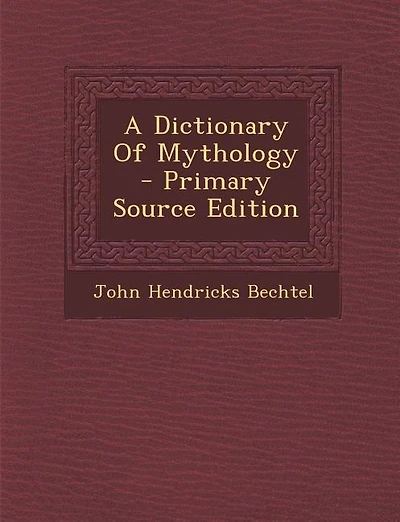A Dictionary Of Mythology - Primary Source Edition