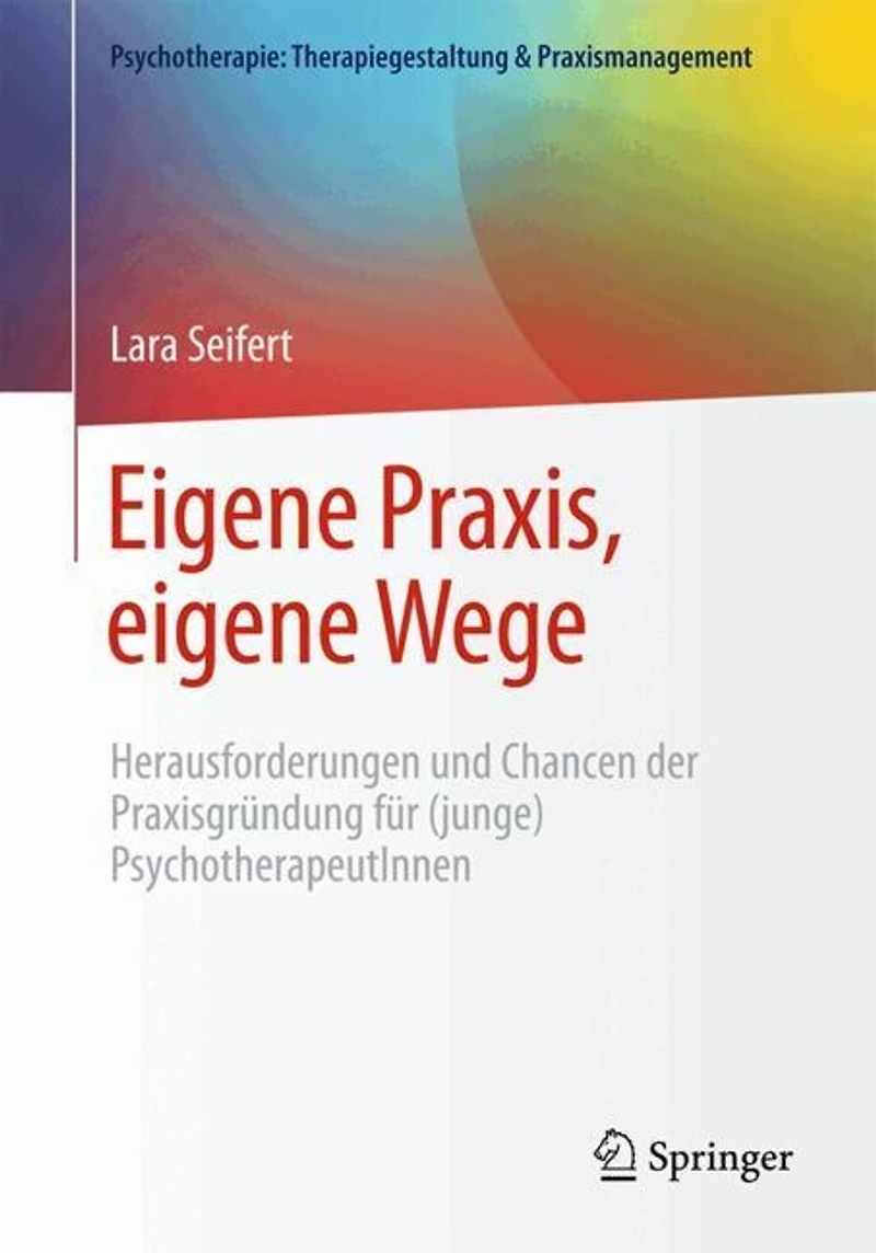 eigene Praxis, Wege - Herausforderungen und Chancen der Praxisgrundung fur (junge) PsychotherapeutInnen