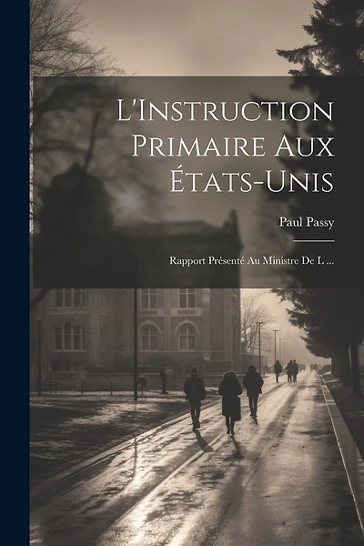 L'Instruction Primaire aux États-Unis: Rapport Présenté au Ministre de l ...