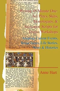 Writing 45-Minute One-Act Plays, Skits, Monologues, & Animation Scripts for Drama Workshops: Adapting Current Events, Social Issues, Life Stories, New