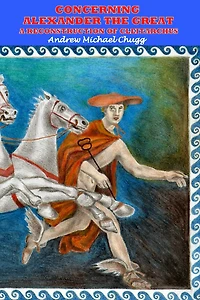 Concerning Alexander the Great: A Reconstruction of Cleitarchus: Second Edition
