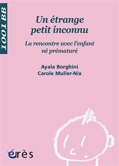 Un étrange petit inconnu : la rencontre avec l'enfant né prématuré: prématuré