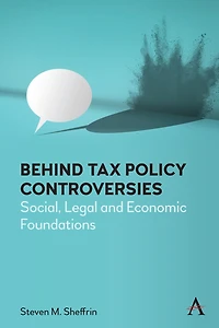 Behind Tax Policy Controversies: Social, Legal and Economic Foundations