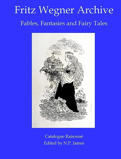 Fritz Wegner Archive: Fables, Fantasies and Fairy Tales.