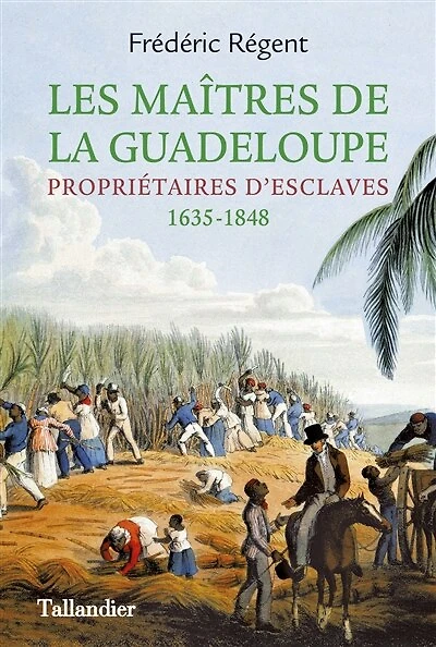 Les maîtres de la Guadeloupe: propriétaires d'esclaves