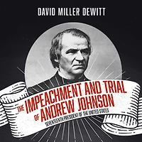 the Impeachment and Trial of Andrew Johnson: Seventeenth President United States