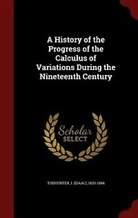 A History of the Progress of the Calculus of Variations During the Nineteenth Century