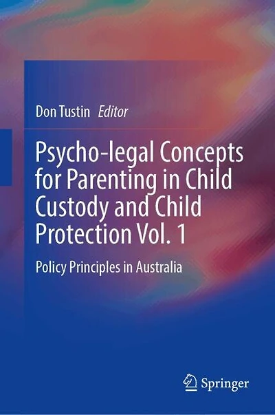 Psycho-Legal Concepts for Parenting Child Custody and Protection Vol. 1: Policy Principles Australia