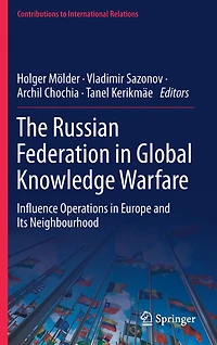 The Russian Federation Global Knowledge Warfare: Influence Operations Europe and Its Neighbourhood