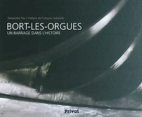 Bort-les-Orgues : un barrage dans l'histoire: un barrage dans l'histoire