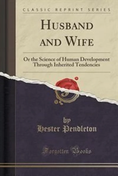Husband and Wife: Or the Science of Human Development Through Inherited Tendencies (Classic Reprint)