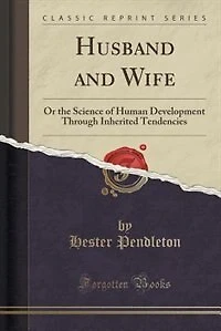 Husband and Wife: Or the Science of Human Development Through Inherited Tendencies (Classic Reprint)