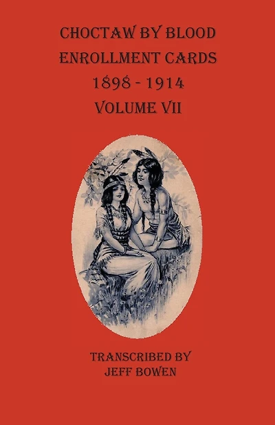 Choctaw By Blood Enrollment Cards 1898-1914 Volume Vii