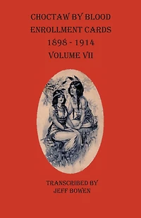 Choctaw By Blood Enrollment Cards 1898-1914 Volume Vii