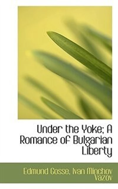 Under the Yoke; A Romance of Bulgarian Liberty