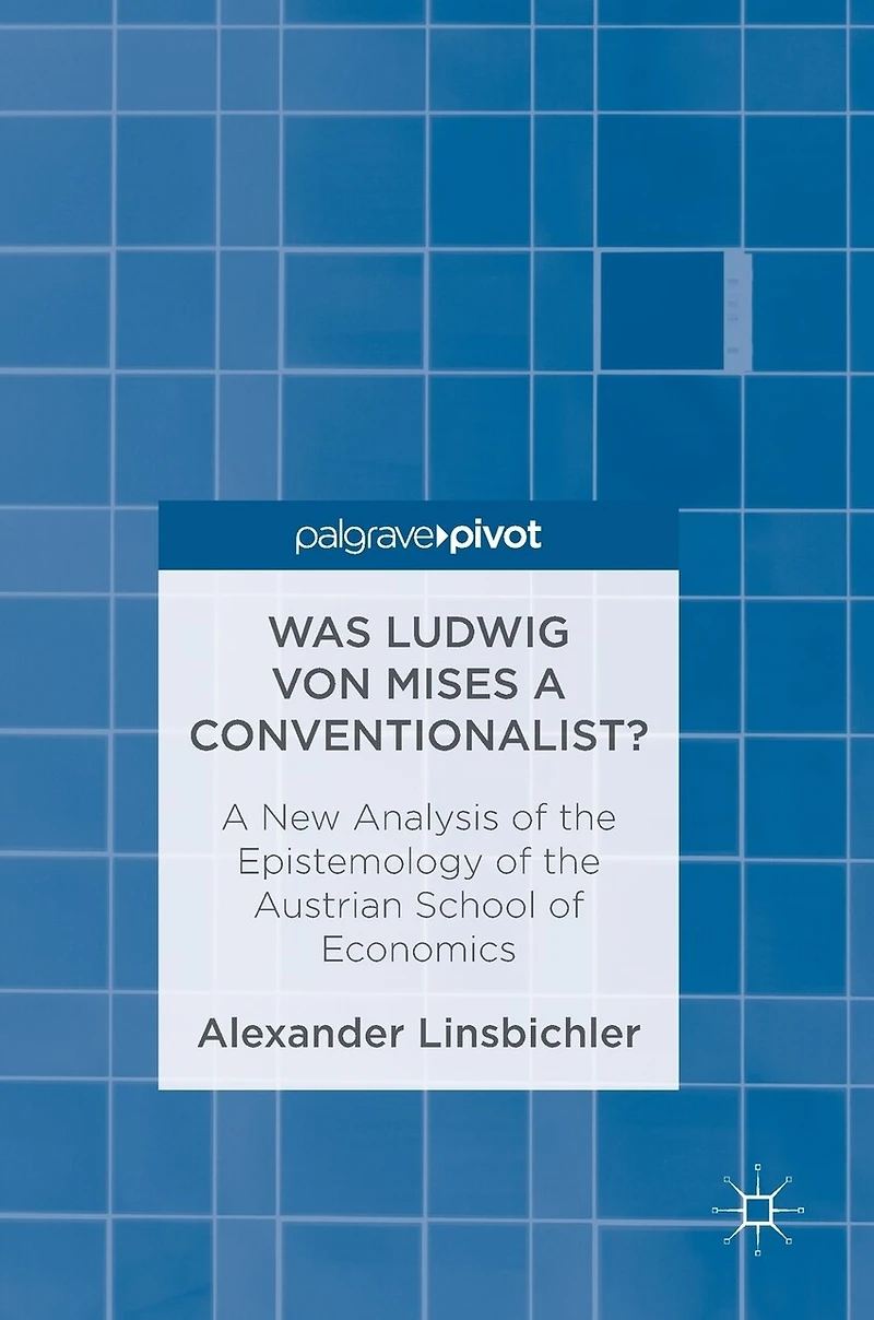 Was Ludwig Von Mises A Conventionalist?: New Analysis Of The Epistemology Austrian School Economics