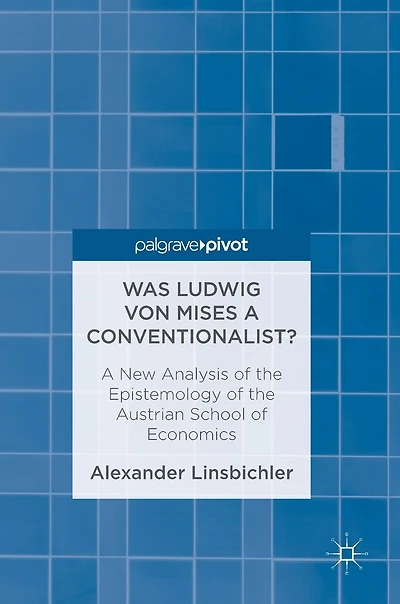 Was Ludwig Von Mises A Conventionalist?: New Analysis Of The Epistemology Austrian School Economics