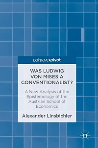 Was Ludwig Von Mises A Conventionalist?: New Analysis Of The Epistemology Austrian School Economics