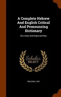 A Complete Hebrew And English Critical Pronouncing Dictionary: On New Improved Plan
