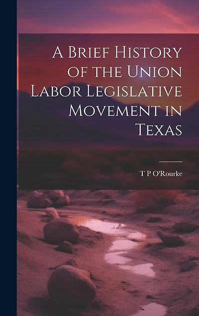 A Brief History of the Union Labor Legislative Movement in Texas