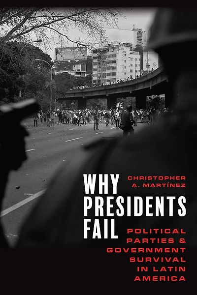 Why Presidents Fail: Political Parties and Government Survival Latin America