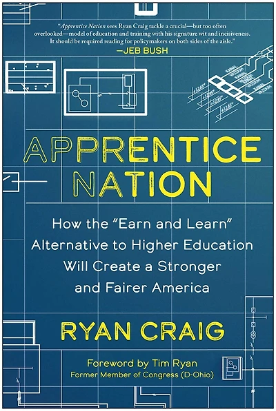 Apprentice Nation: How the "Earn and Learn" Alternative to Higher Education Will Create a Stronger Fairer America