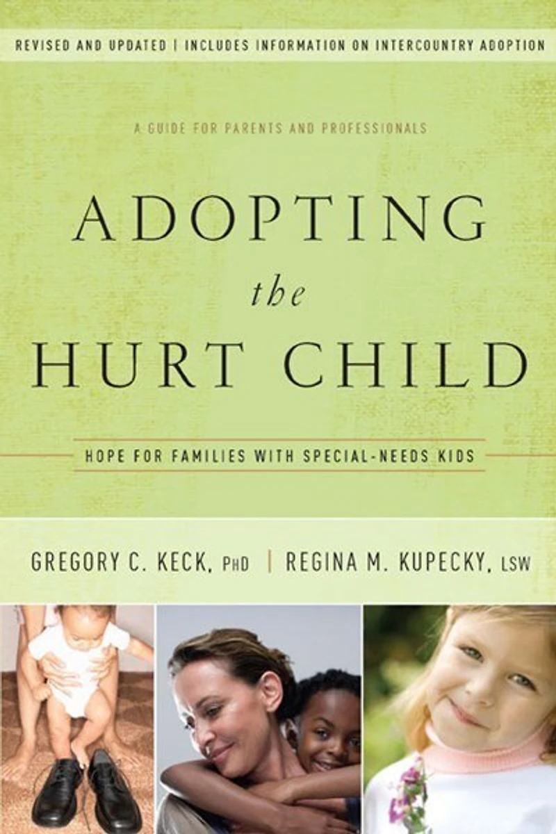 Adopting the Hurt Child: Hope for Families with Special-Needs Kids - A Guide Parents and Professionals