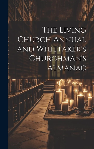 The Living Church Annual and Whittaker's Churchman's Almanac