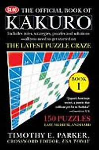 The Official Book of Kakuro: Book 1: 150 Puzzles -- Easy, Medium, and Hard
