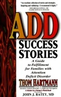 ADD Success Stories: A Guide to Fulfillment for Families with Attention Deficit Disorder