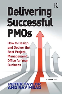 Delivering Successful PMOs: How to Design and Deliver the Best Project Management Office for your Business