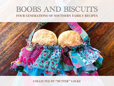 Boobs and Biscuits: Four Generations of Southern Family Recipes