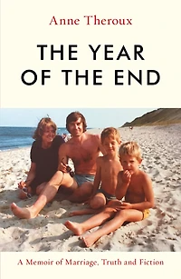 The Year Of End: A Memoir Marriage, Truth And Fiction