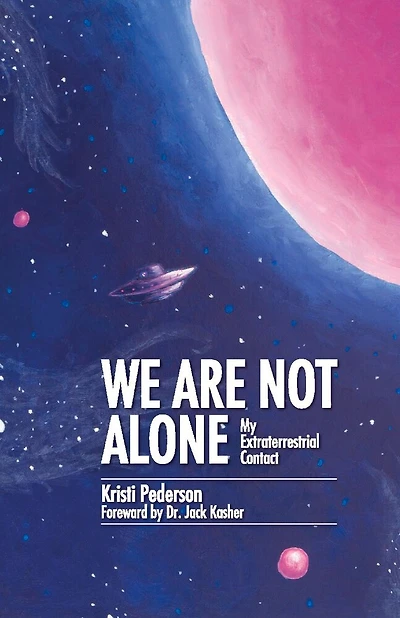 We Are Not Alone: My Extraterrestrial Contact