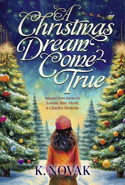 A Christmas Dream Come True: Adapted from stories by Louisa May Alcott and Charles Dickens