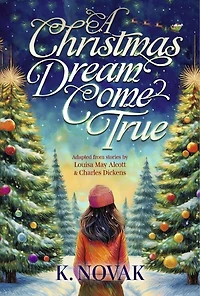 A Christmas Dream Come True: Adapted from stories by Louisa May Alcott and Charles Dickens
