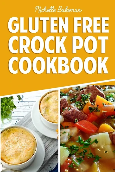 Gluten Free Crock Pot Cookbook: Easy & Delicious Slow Cooker Meals for Every Occasion