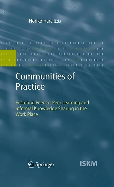 Communities of Practice: Fostering Peer-to-Peer Learning and Informal Knowledge Sharing the Work Place