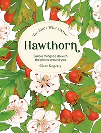 The Little Wild Library: Hawthorn: Simple things to do with the plants around you.