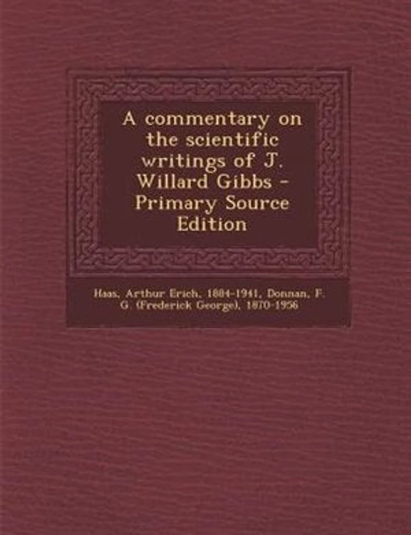 A Commentary on the Scientific Writings of J. Willard Gibbs